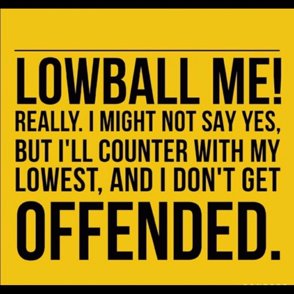 Low ball me I don’t care willing to accept